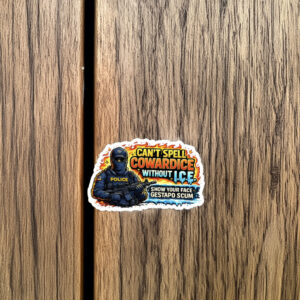 Can’t Spell Cowardice Without ICE Sticker