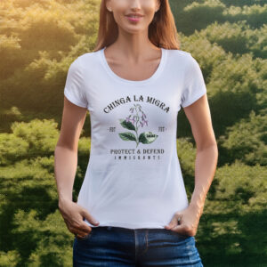 Chinga La Migra Protect and Defend Immigrants Tee
