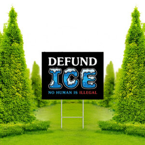 Defund ICE No Human Is Illegal Yard Sign