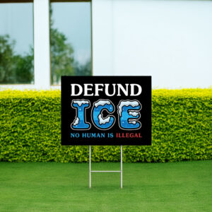 Defund ICE No Human Is Illegal Yard Sign