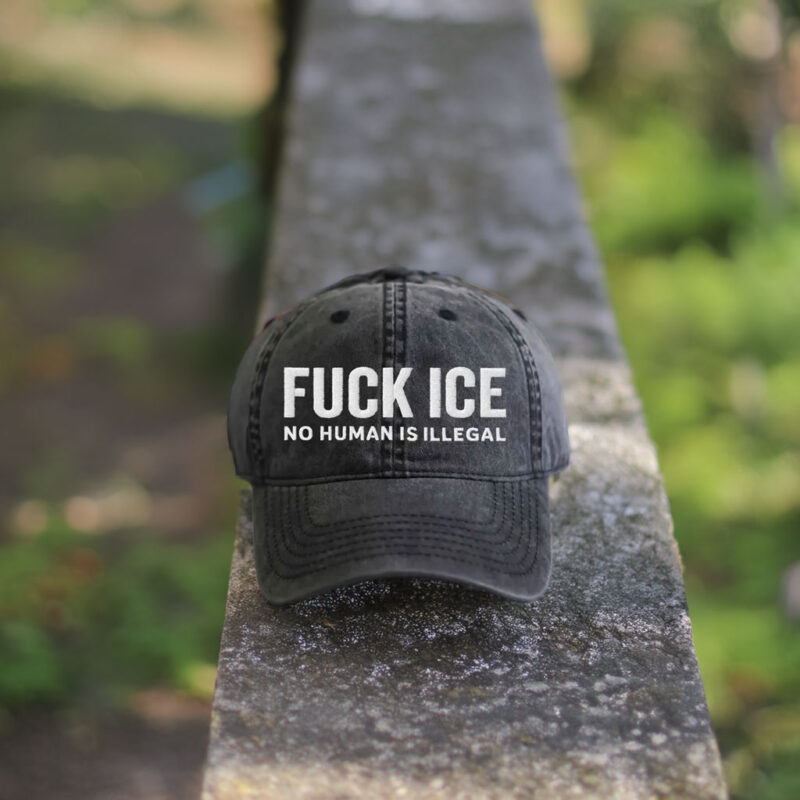 Embroidered Fck ICE – No Human Is Illegal Hat