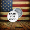 Fight for Good Pin Button