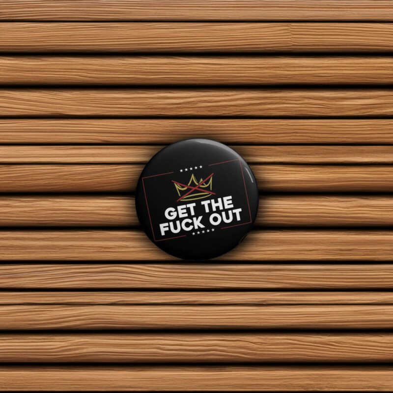 Get The Fck Ot Anti‑Trump Pin Buttons