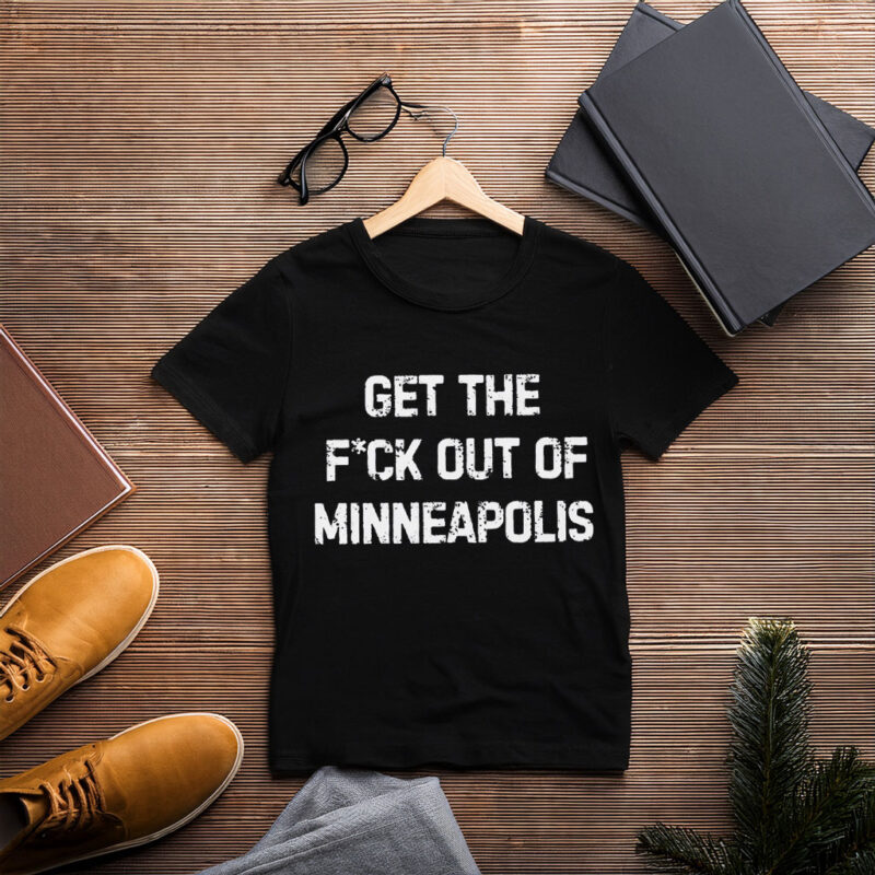 Get The F*ck Out Of Minneapolis Tee