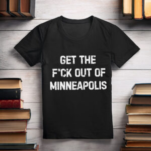 Get The F*ck Out Of Minneapolis Tee