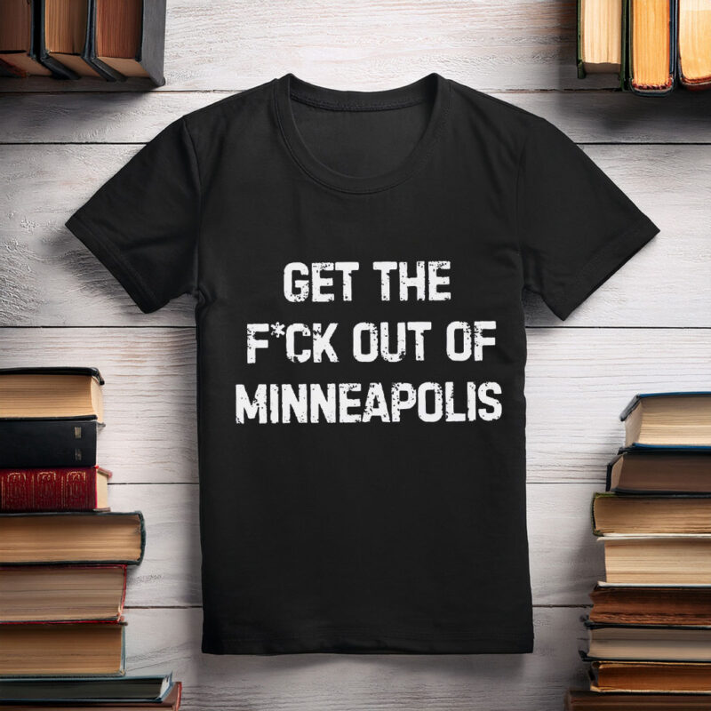 Get The F*ck Out Of Minneapolis Tee
