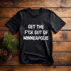 Get The F*ck Out Of Minneapolis Tee