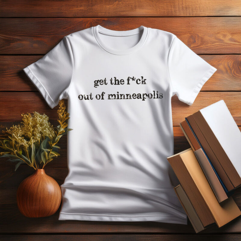 Get the Fuck Out of Minneapolis Tee