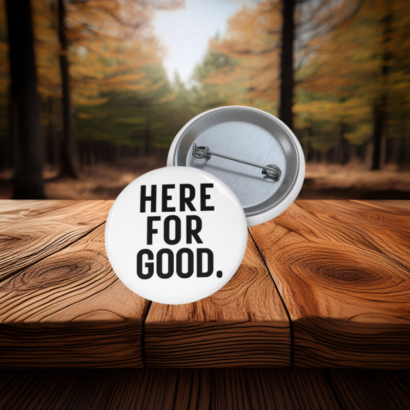 Here for Good Anti-ICE Agents Protest Pin Button