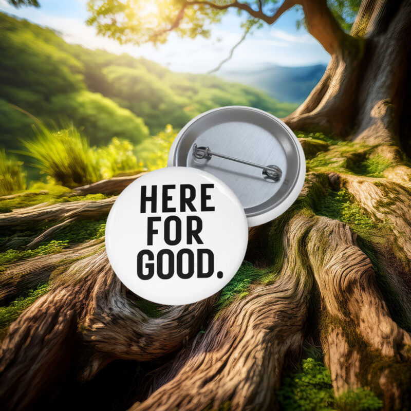 Here for Good Anti-ICE Agents Protest Pin Button