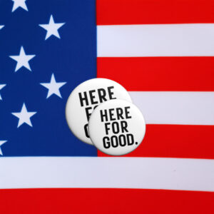 Here for Good Anti-ICE Agents Protest Pin