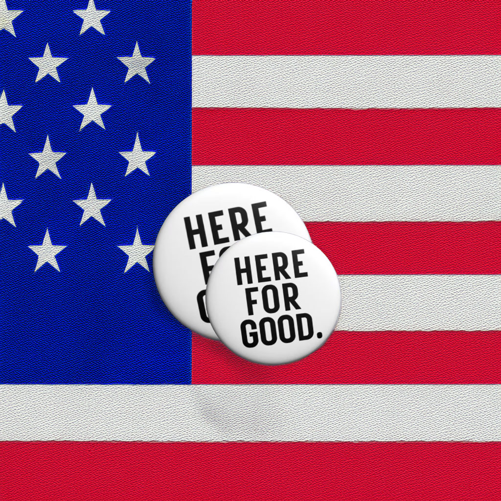 Here for Good Anti-ICE Agents Protest Pin