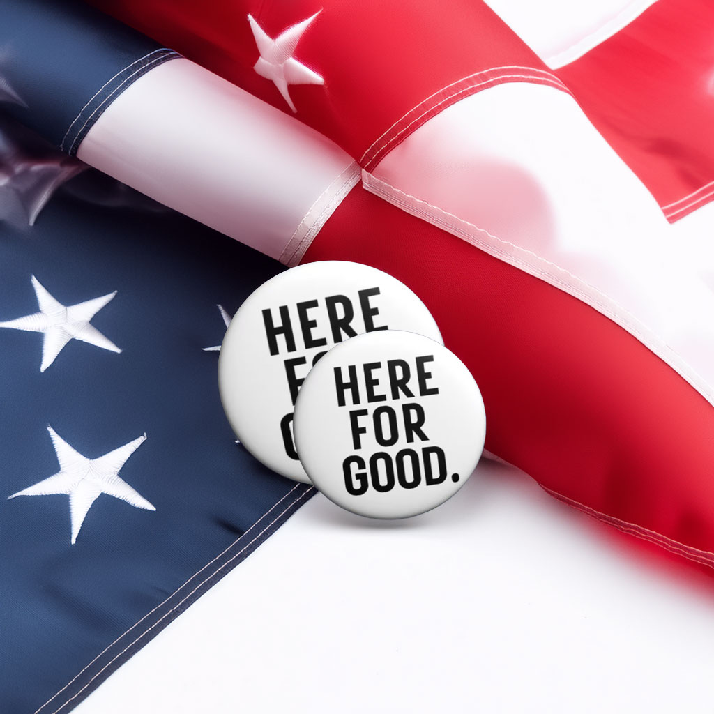 Here for Good Anti-ICE Agents Protest Pin