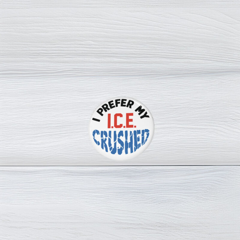 I Prefer My ICE Crushed – Anti‑ICE Protest Pin Button