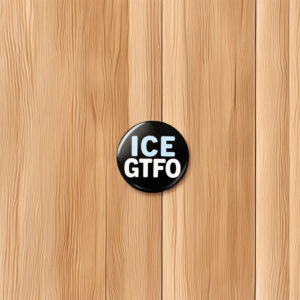 ICE GTFO Pin Button