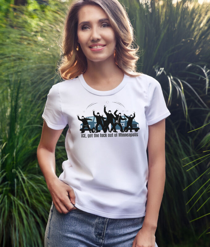 ICE, Get The Fuck Out Of Minneapolis Shirt