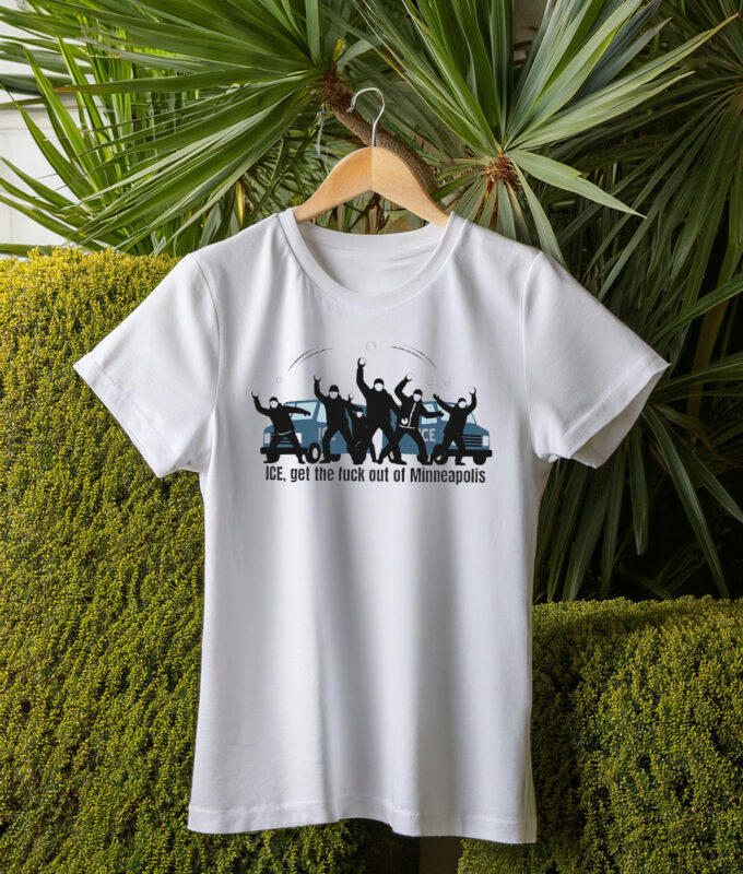 ICE, Get The Fuck Out Of Minneapolis Shirt