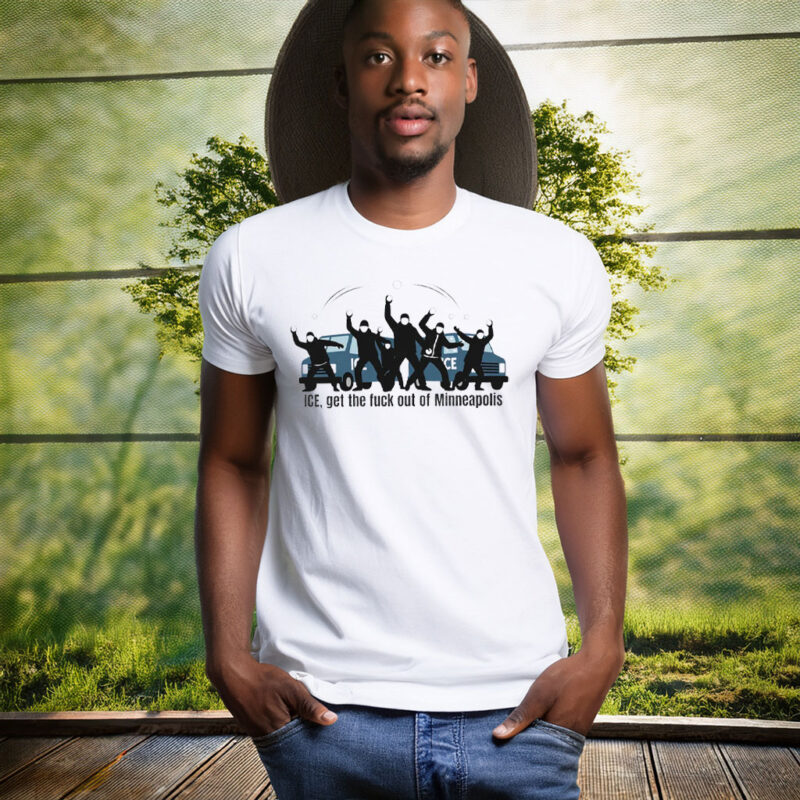 ICE, Get The Fuck Out Of Minneapolis T-Shirt