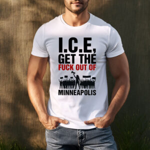 ICE Get The Fuck Out of Minneapolis T-Shirt