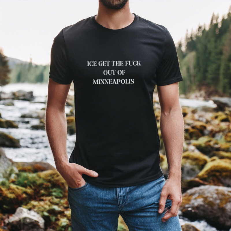 ICE Get The Fuck Out of Minneapolis T-Shirt