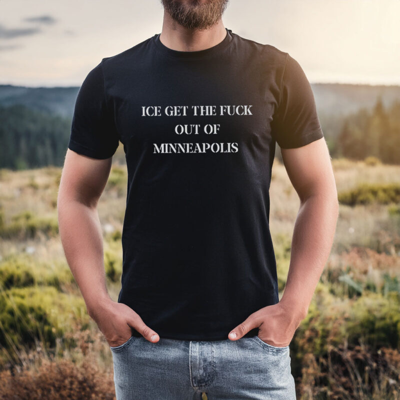 ICE Get The Fuck Out of Minneapolis T-Shirt