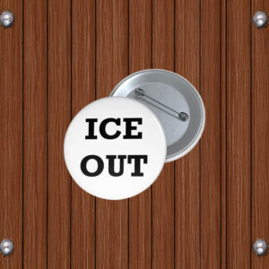 ICE OUT Pin Button