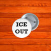 ICE OUT Pin Button