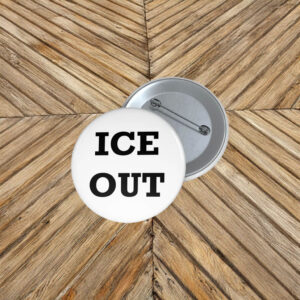 ICE OUT Pin Button