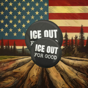 ICE Out For Good Button Pin