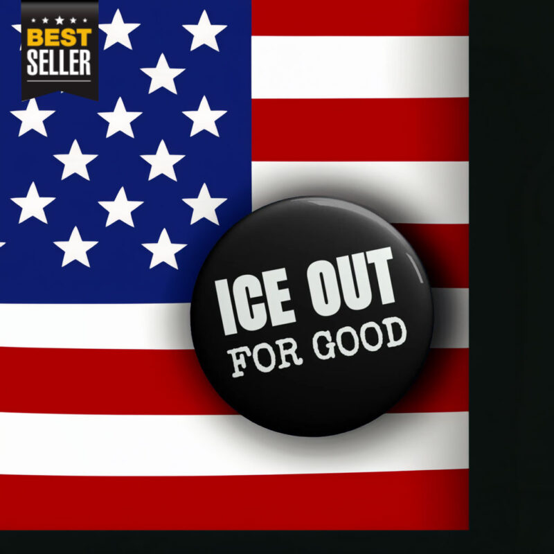 ICE Out For Good Protest Button