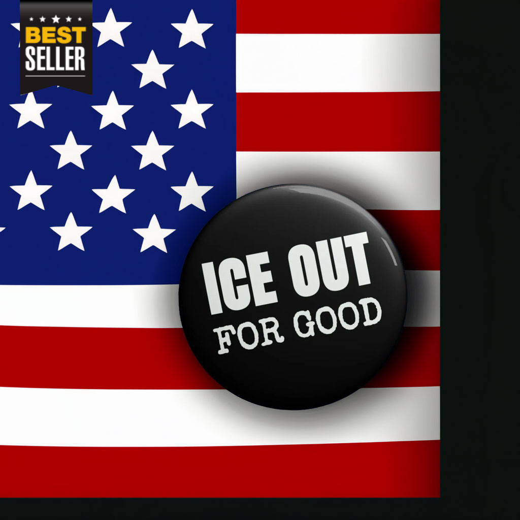 ICE Out For Good Protest Button