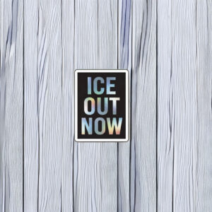 ICE Out Now Sticker