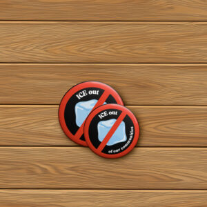 Ice Out of Our Communities Protest Pin