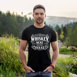 I’ll Take My Whisky Neat Because Fuck ICE T-Shirt