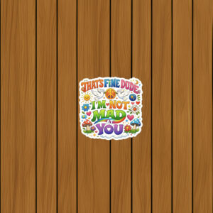 I’m Not Mad At You Sticker