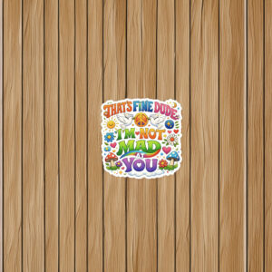I’m Not Mad At You Sticker