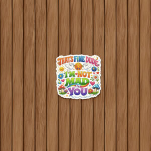 I’m Not Mad At You Sticker