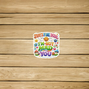 I’m Not Mad At You Sticker