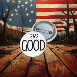Liberal Activism Badge – Be Good Pin