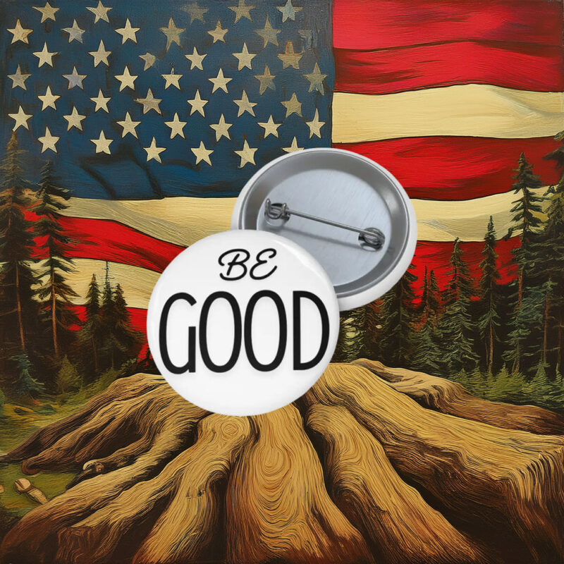 Liberal Activism Badge – Be Good Pin