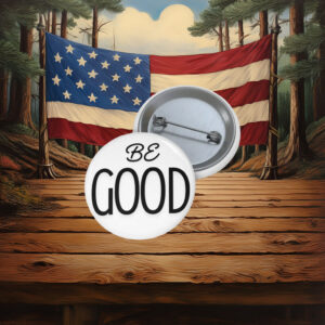 Liberal Activism Badge – Be Good Pin
