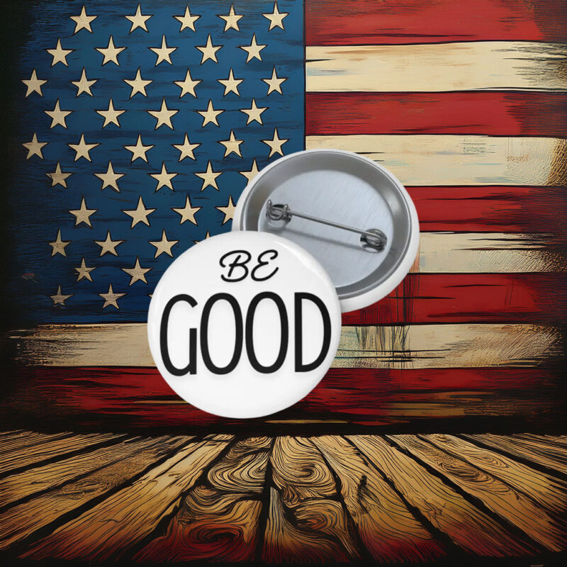 Liberal Activism Badge – Be Good Pin