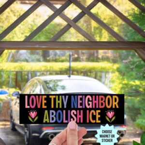 Love Thy Neighbor Abolish ICE Magnet Sticker