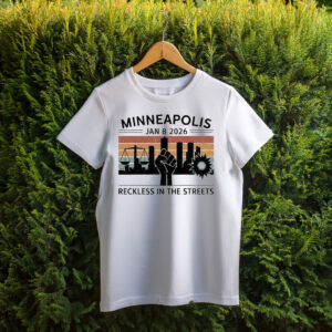 Minneapolis Jan 8 2026 Reckless in the Streets Justice for Renee Nicole Good Shirt