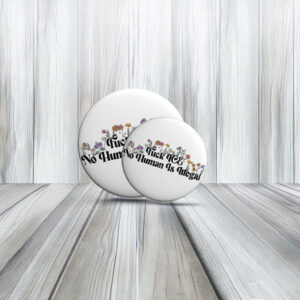 No Human Is Illegal Fuck ICE Anti‑Trump Pin Buttons