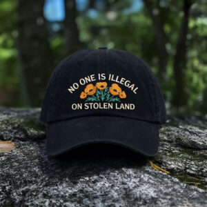 No One Is Illegal on Stolen Land Hat