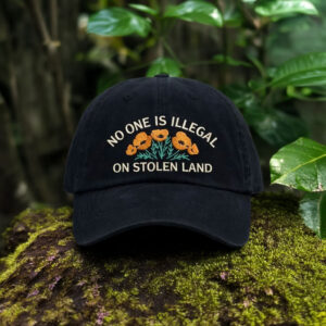 No One Is Illegal on Stolen Land Hat