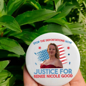 Stop The Deportations Now Justice For Renee Nicole Good Button