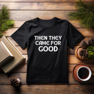 Then They Came For Us T-Shirt