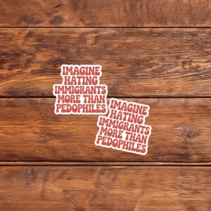 They Say Immigrants Are The Problem Sticker